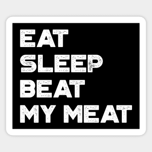 Eat Sleep Beat My Meat White Funny Sticker